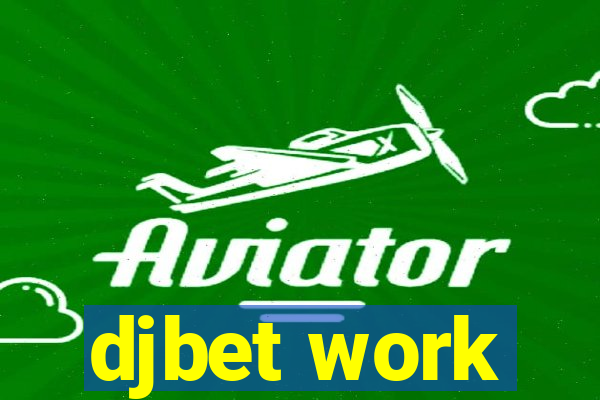 djbet work
